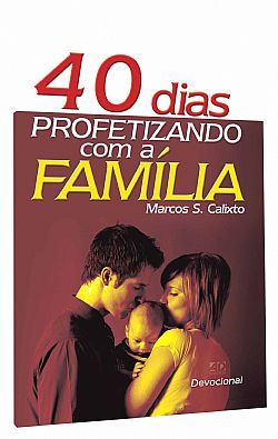 40 Dias Profetizando Com a Família - Marcos S. Calixto