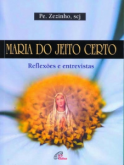 Maria do jeito certo - Reflexões e entrevistas - Pe. Zezinho