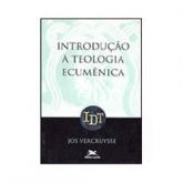 Introdução à Teologia Ecumênica - Jos E. Vercruysse