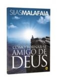 Livro: Como Tornar-se Amigo de Deus - Silas Malafaia
