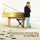 CD Eu Estava Lá - Emerson Pinheiro