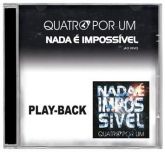 Nada é Impossível - Play-Back em CD - Quatro por Um