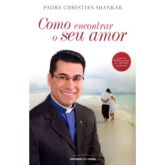 Livro: Como Encontrar o Seu Amor - Pe. Chrystia Shankar