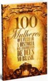 100 Mulheres que Fizeram a História... - Isael de Araújo