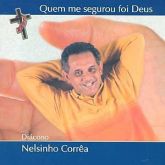 CD Quem Me Segurou Foi Deus - Diácono Nelsinho Corrêa Com Faixa Bônus Track