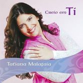 CD Creio Em Ti - Tatiana Malafaia