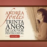 CD 30 Anos de Louvor Pentecostal Vol. 01 - Andréa Fontes