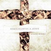 CD Semelhantes a Jesus - Asaph Borba
