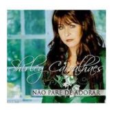CD Não Pare de Adorar - Shirley Carvalhaes