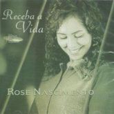 CD Receba a Vida - Rose Nascimento