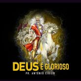 CD Deus é Glorioso - Pr. Antônio Cirilo