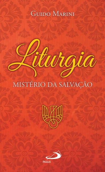 Liturgia: Mistério da Salvação - Guido Marini