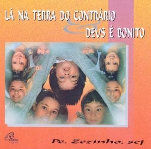 CD Lá na terra do contrário / Deus é bonito - Pe. Zezinho