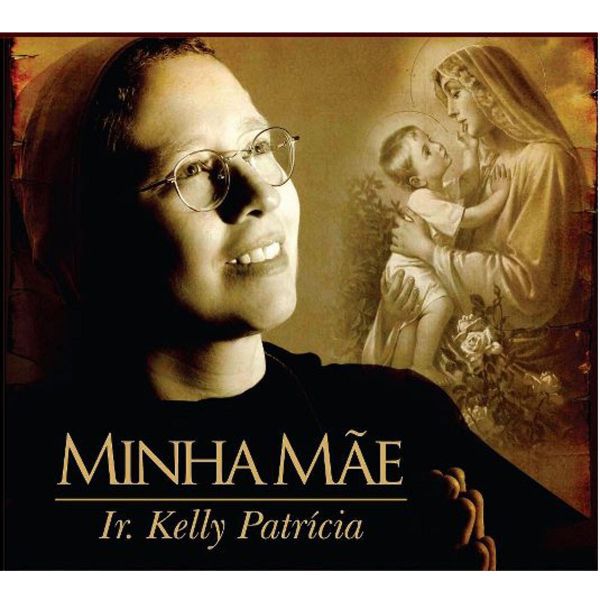 CD Minha Mãe - Ir. Kelly Patrícia