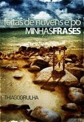 Livro: Feitas de nuvens e pó: Minhas frases - Thiago Grulha