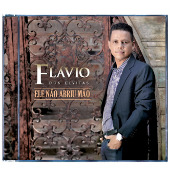 CD Ele Não Abriu Mão - Flávio Dos Levitas