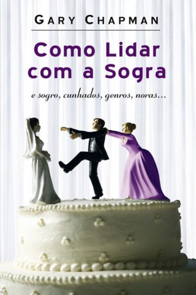 Livro: Como lidar com a sogra - Gary Chapman