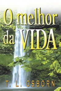 Livro O melhor da vida - T. L. Osborn