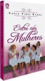 Livro: Entre Nós Mulheres - Sônia Pires Ramos