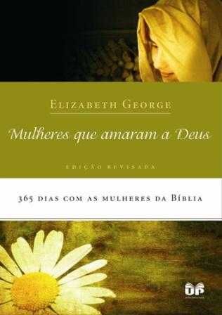 Livro: Mulheres que Amaram a Deus - Elizabeth George