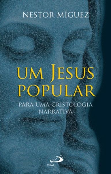 Um Jesus Popular p/ uma cristologia narrativa-Nestor Míguez