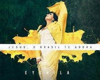 CD Jesus, o Brasil te adora -  Eyshila