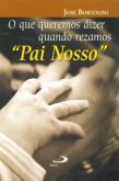 Livro: O que queremos dizer quando rezamos Pai Nosso