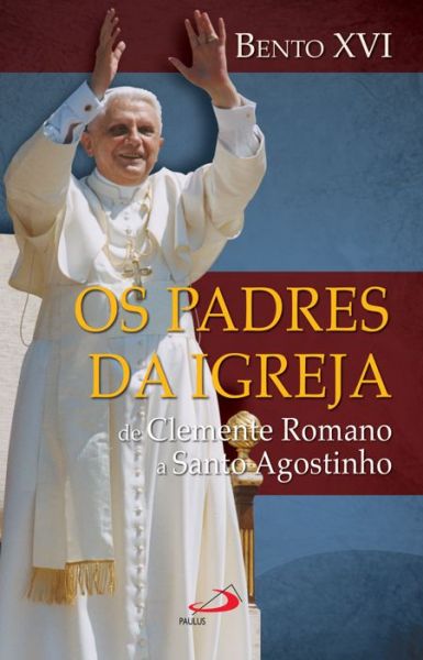 Os Padres da Igreja de Clemente Romano a Santo Agostinho