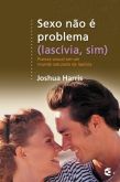 Livro: Sexo não é problema (Lascívia, sim) - Joshua Harris