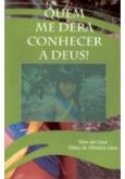 Livro: Quem me Dera Conhecer a Deus!