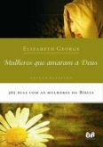 Livro: Mulheres que Amaram a Deus - Elizabeth George