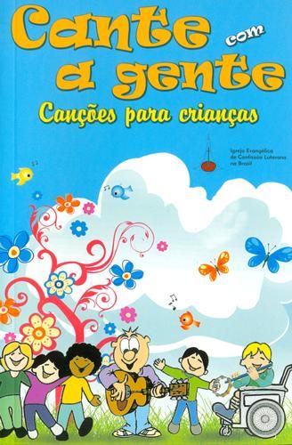 Cancioneiro: Cante com a Gente - Canções para crianças.