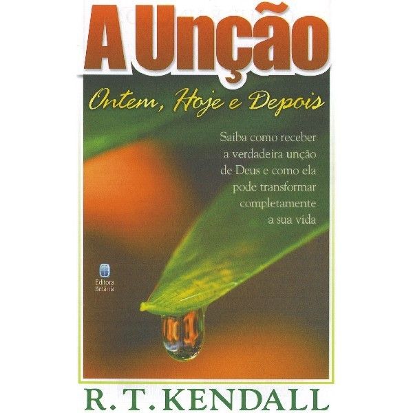 Livro: A Unção: Ontem, Hoje e Depois - R. T. Kendall