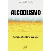 Alcoolismo: Como Enfrentar e Superar - Leonidas Silva Tônico