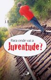 Livro: Para onde vai a juventude? - João Batista Libanio